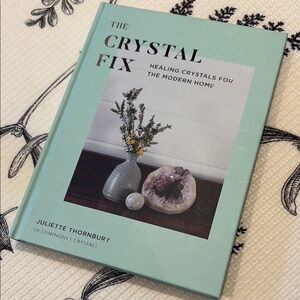 Crystal Fix: Healing Crystals for the Modern Home by Juliette Thornbury​